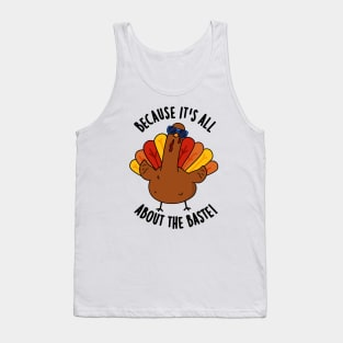 Because It's All About The Baste Funny Turkey Pun Tank Top